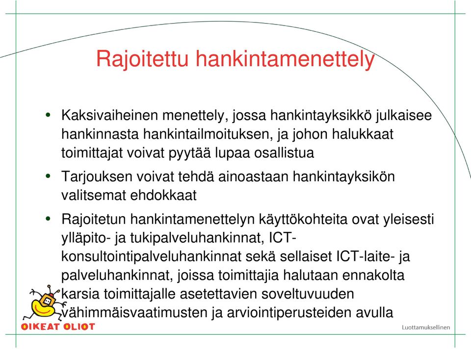 hankintamenettelyn käyttökohteita ovat yleisesti ylläpito- ja tukipalveluhankinnat, ICTkonsultointipalveluhankinnat sekä sellaiset ICT-laite-