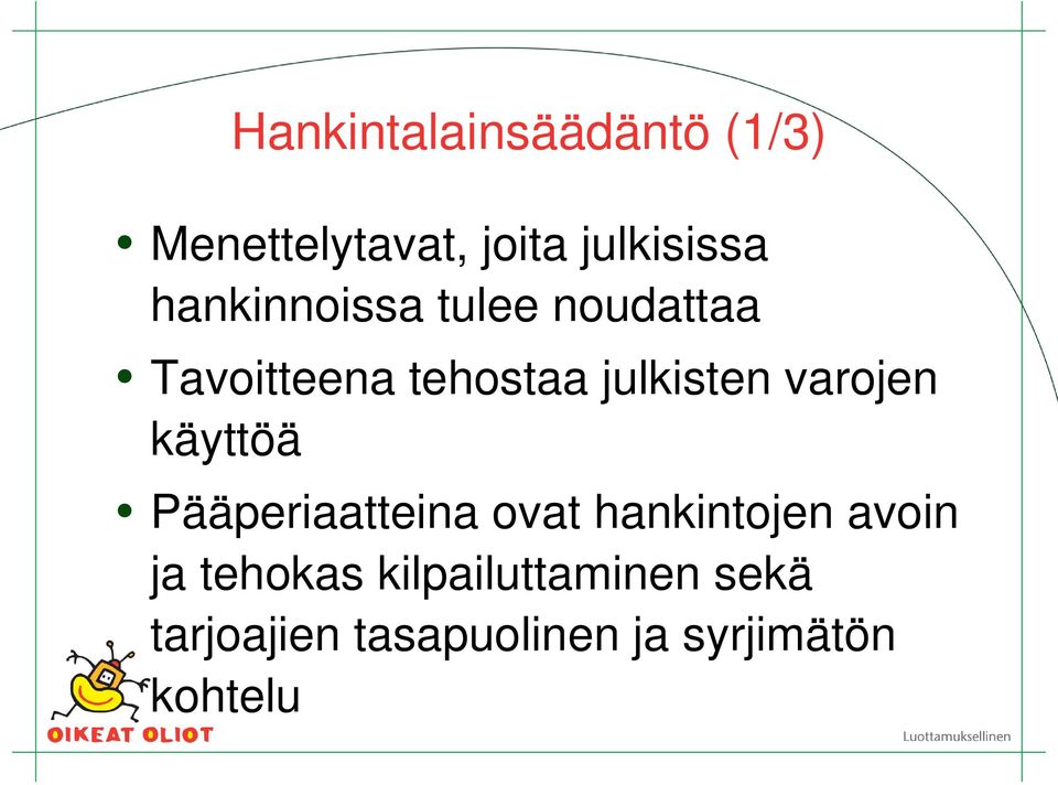 varojen käyttöä Pääperiaatteina ovat hankintojen avoin ja