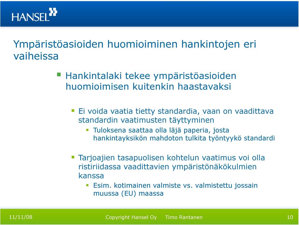 olla läjä paperia, josta hankintayksikön mahdoton tulkita työntyykö standardi Tarjoajien tasapuolisen kohtelun vaatimus