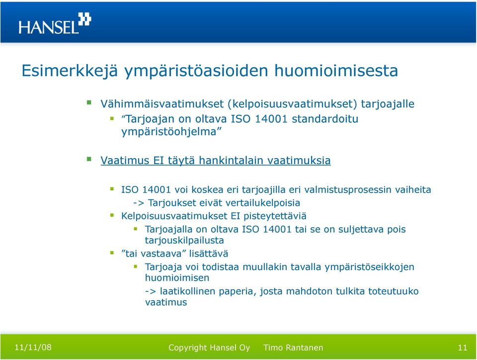 vertailukelpoisia Kelpoisuusvaatimukset EI pisteytettäviä Tarjoajalla on oltava ISO 14001 tai se on suljettava pois tarjouskilpailusta tai vastaava