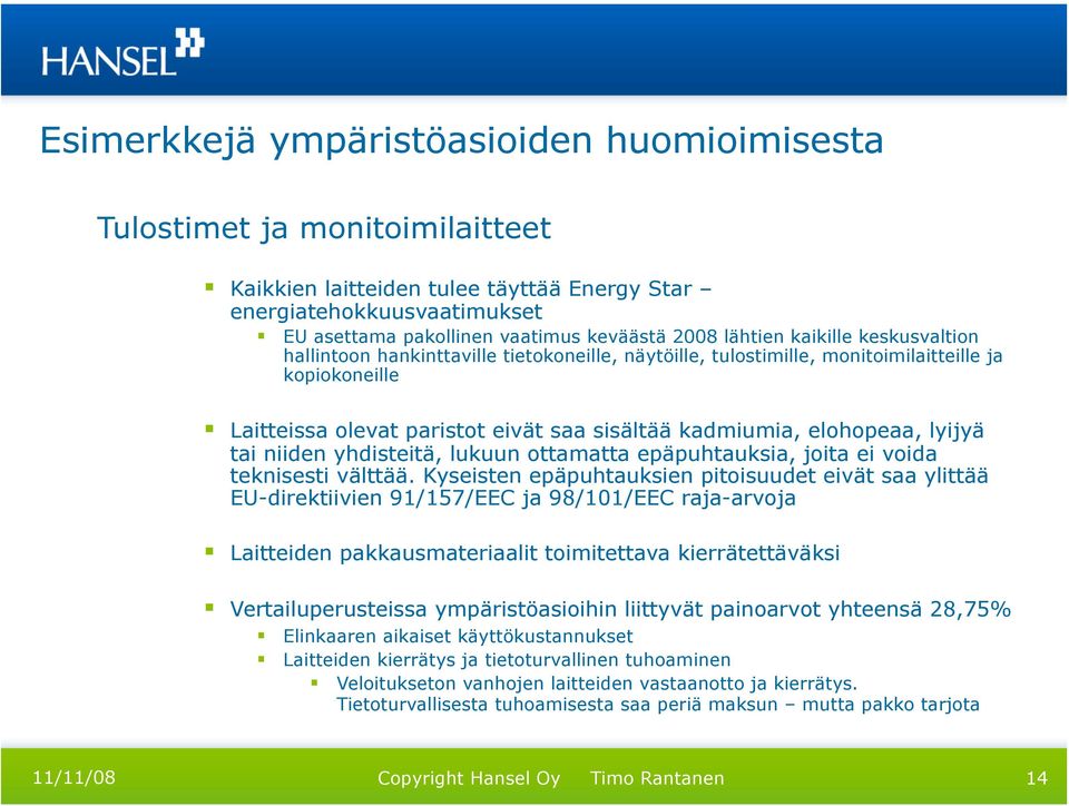 elohopeaa, lyijyä tai niiden yhdisteitä, lukuun ottamatta epäpuhtauksia, joita ei voida teknisesti välttää.