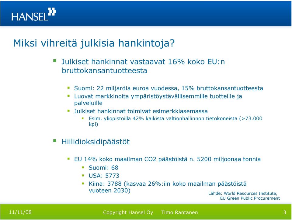 ympäristöystävällisemmille tuotteille ja palveluille Julkiset hankinnat toimivat esimerkkiasemassa Esim.