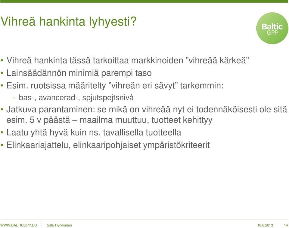 ruotsissa määritelty vihreän eri sävyt tarkemmin: - bas-, avancerad-, spjutspejtsnivå Jatkuva parantaminen: se mikä