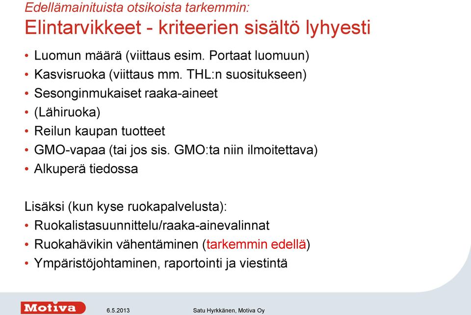 THL:n suositukseen) Sesonginmukaiset raaka-aineet (Lähiruoka) Reilun kaupan tuotteet GMO-vapaa (tai jos sis.