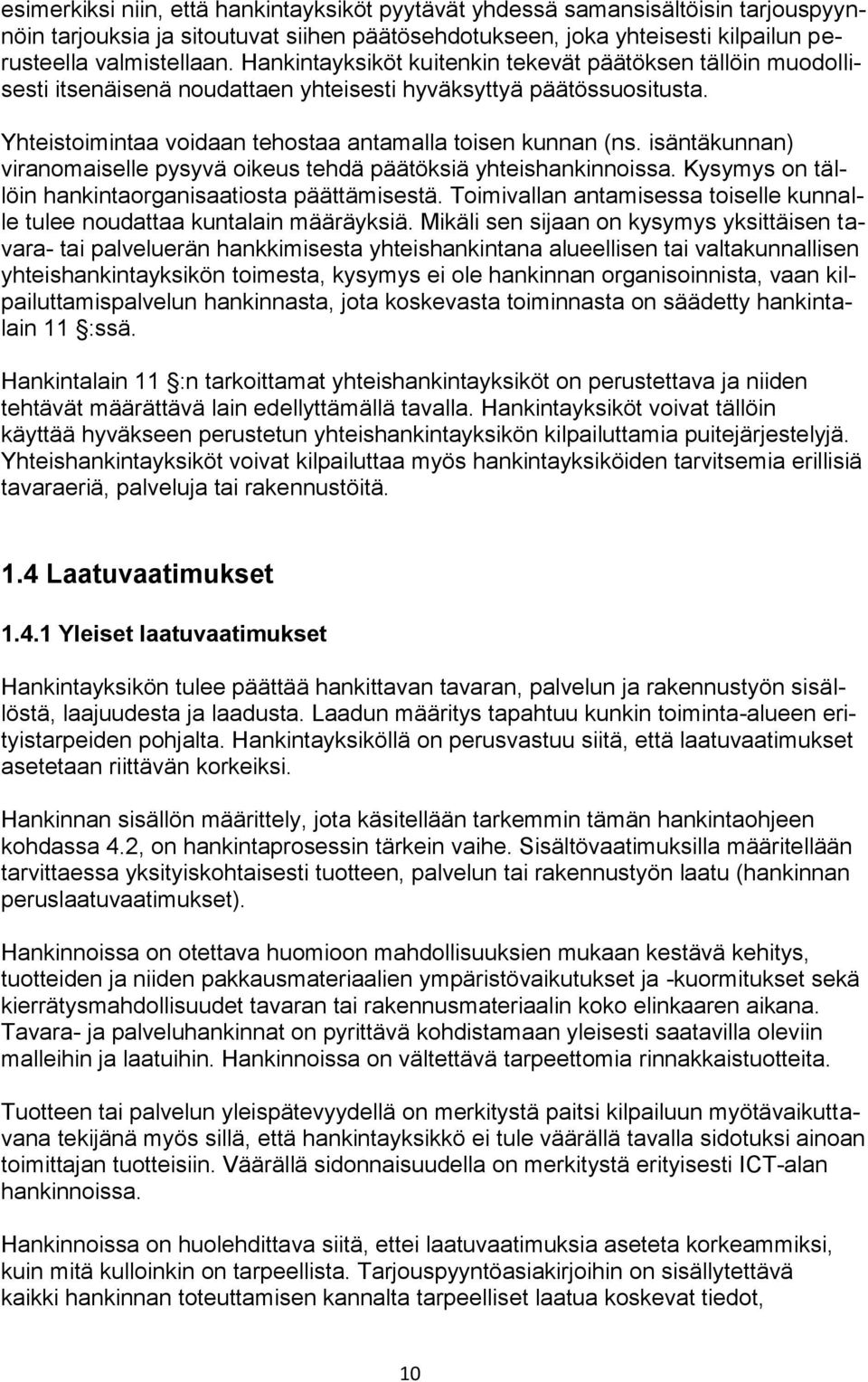 isäntäkunnan) viranomaiselle pysyvä oikeus tehdä päätöksiä yhteishankinnoissa. Kysymys on tällöin hankintaorganisaatiosta päättämisestä.