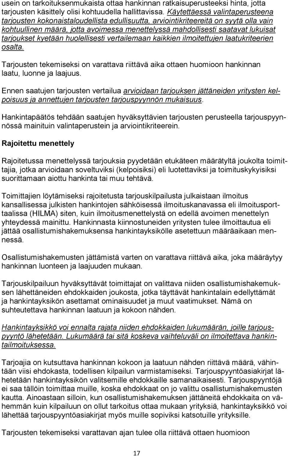 tarjoukset kyetään huolellisesti vertailemaan kaikkien ilmoitettujen laatukriteerien osalta. Tarjousten tekemiseksi on varattava riittävä aika ottaen huomioon hankinnan laatu, luonne ja laajuus.