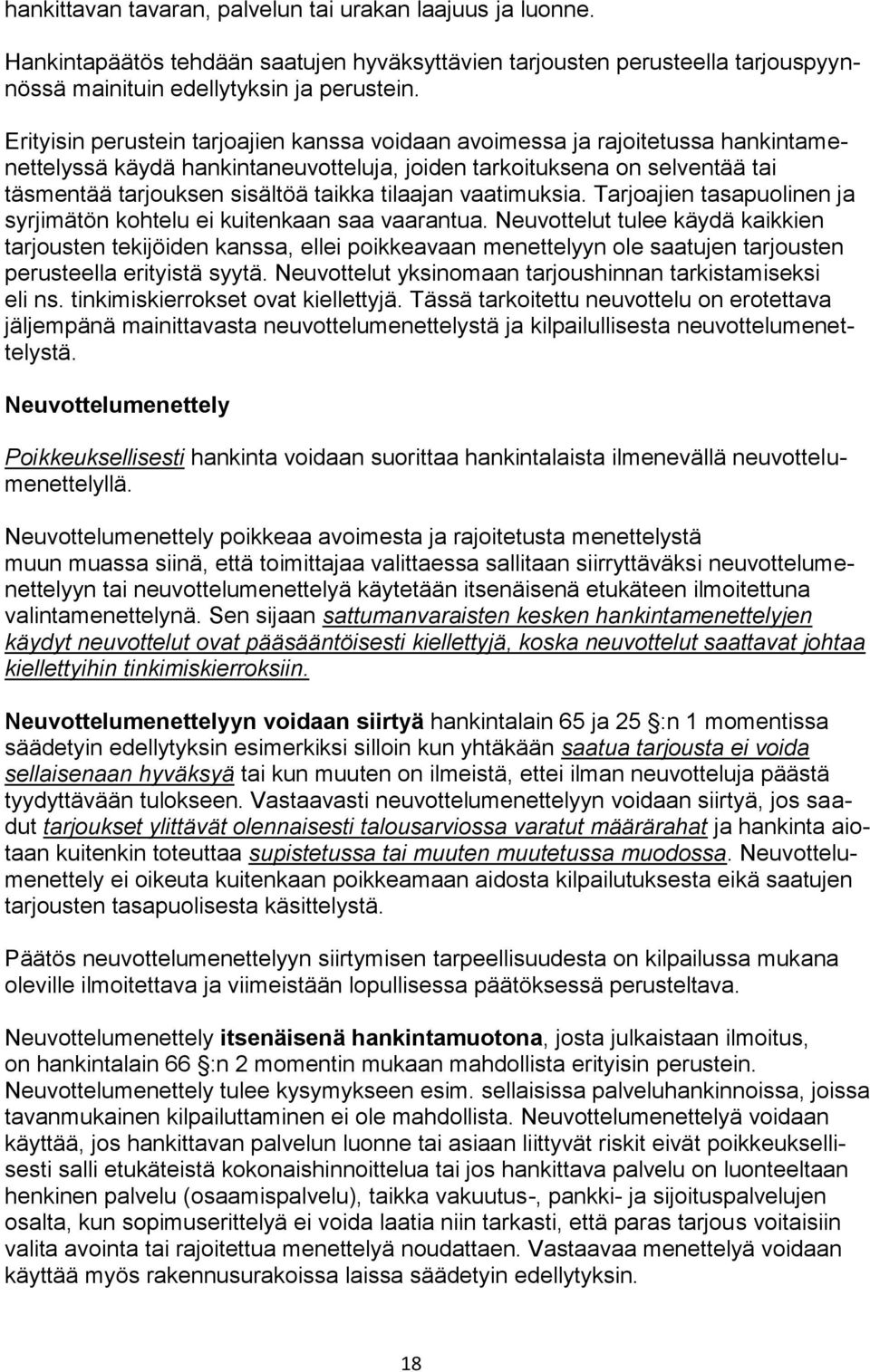 tilaajan vaatimuksia. Tarjoajien tasapuolinen ja syrjimätön kohtelu ei kuitenkaan saa vaarantua.