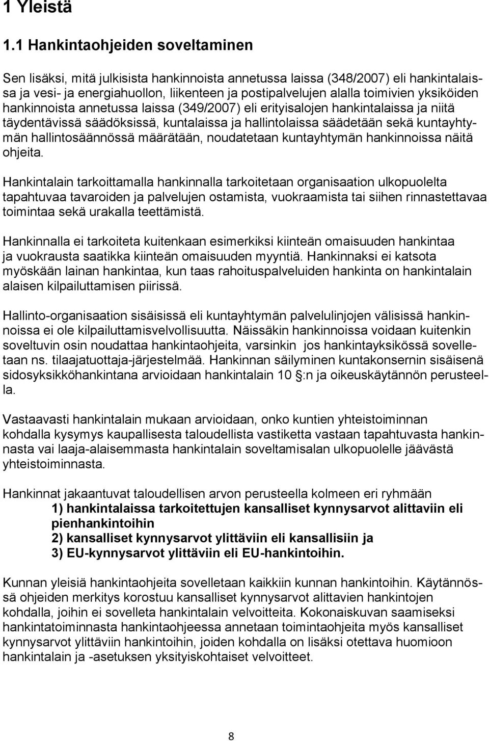 yksiköiden hankinnoista annetussa laissa (349/2007) eli erityisalojen hankintalaissa ja niitä täydentävissä säädöksissä, kuntalaissa ja hallintolaissa säädetään sekä kuntayhtymän hallintosäännössä