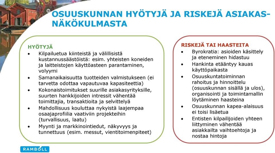 asiakasyrityksille, suurten hankkijoiden intressit vähentää toimittajia, transaktioita ja selvittelyä Mahdollisuus kouluttaa nykyistä laajempaa osaajaprofiilia vaativiin projekteihin (turvallisuus,