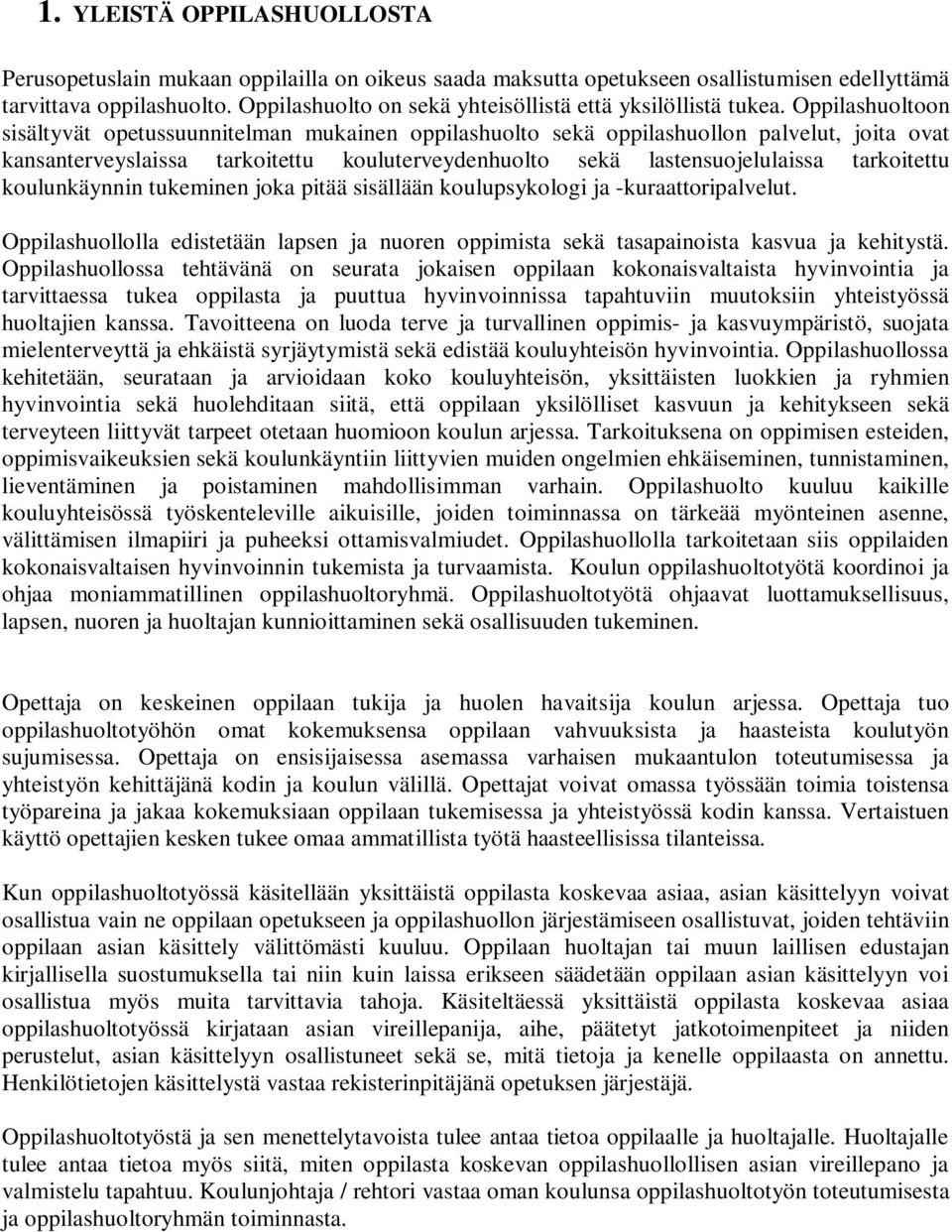 Oppilashuoltoon sisältyvät opetussuunnitelman mukainen oppilashuolto sekä oppilashuollon palvelut, joita ovat kansanterveyslaissa tarkoitettu kouluterveydenhuolto sekä lastensuojelulaissa tarkoitettu