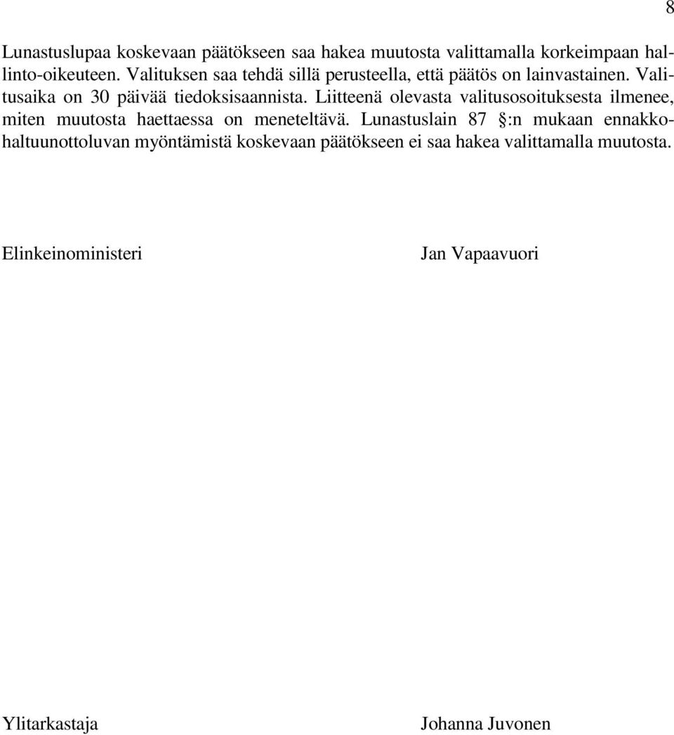 Liitteenä olevasta valitusosoituksesta ilmenee, miten muutosta haettaessa on meneteltävä.