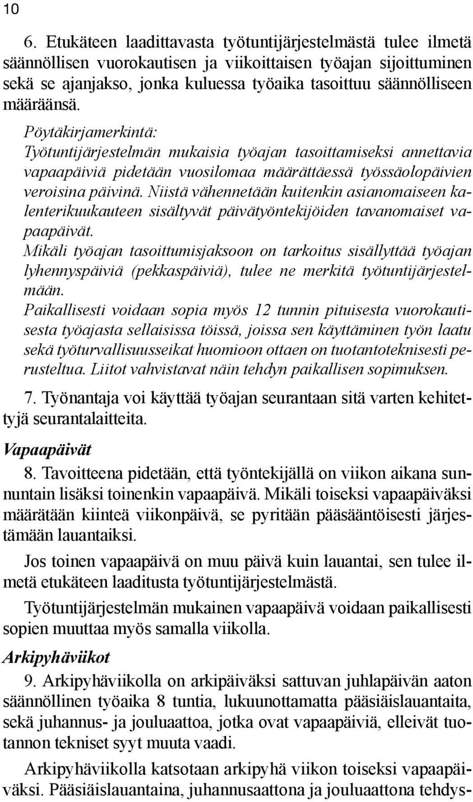 Niistä vähennetään kuitenkin asianomaiseen ka - lenterikuukauteen sisältyvät päivätyöntekijöiden tavanomaiset vapaapäivät.