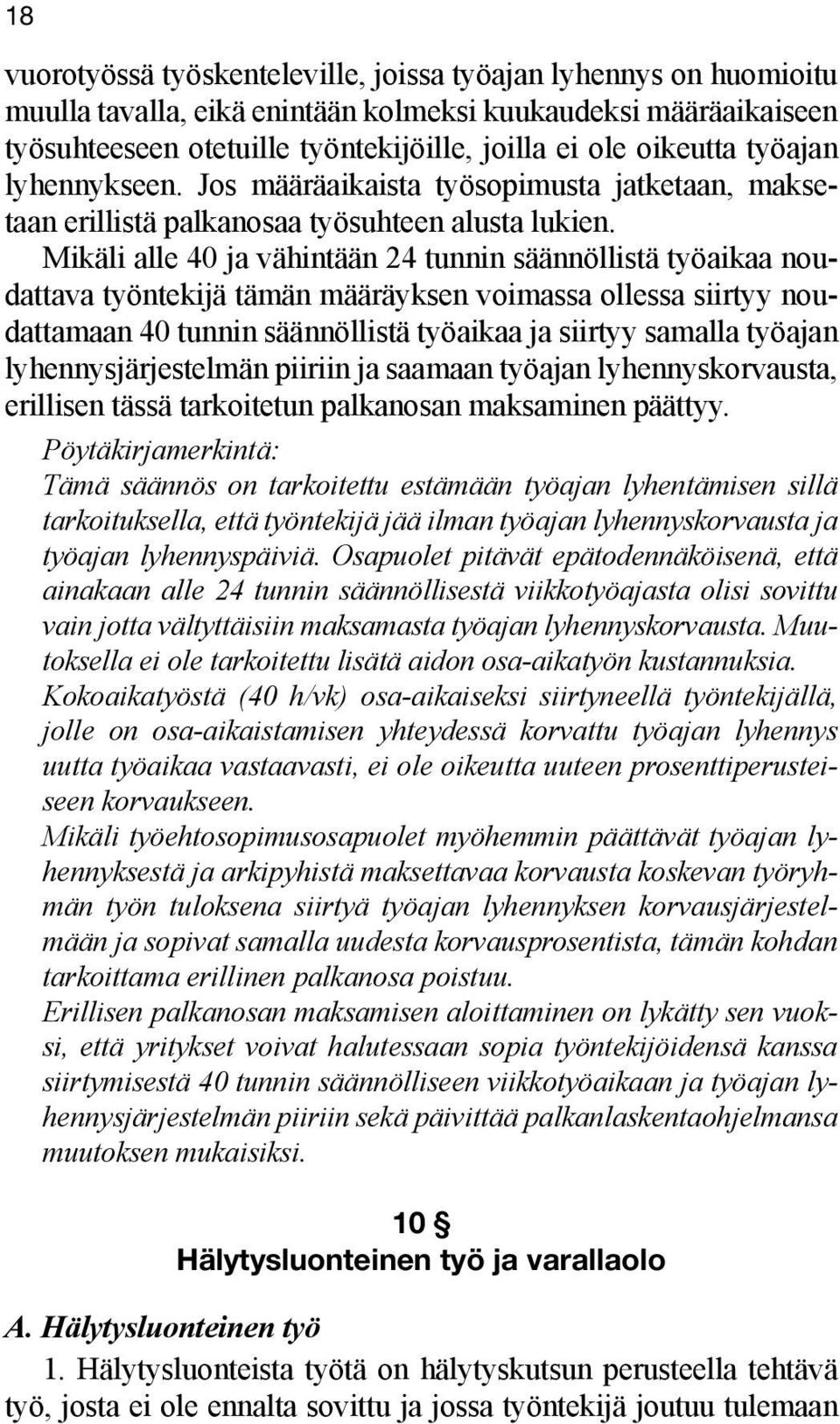 Mikäli alle 40 ja vähintään 24 tunnin säännöllistä työaikaa noudattava työntekijä tämän määräyksen voimassa ollessa siirtyy noudattamaan 40 tunnin säännöllistä työaikaa ja siirtyy samalla työajan