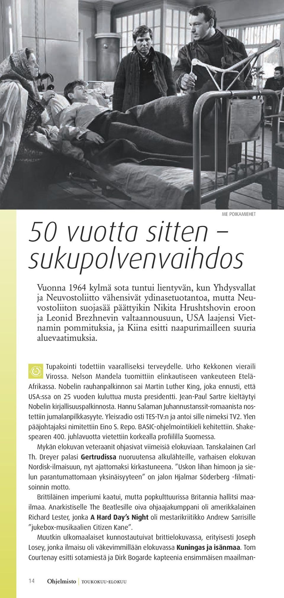 Tupakointi todettiin vaaralliseksi terveydelle. Urho Kekkonen vieraili Virossa. Nelson Mandela tuomittiin elinkautiseen vankeuteen Etelä- Afrikassa.