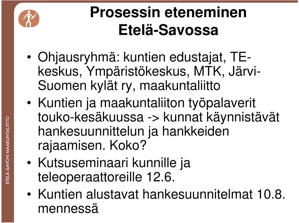 työpalaverit touko-kesäkuussa -> kunnat käynnistävät hankesuunnittelun ja hankkeiden