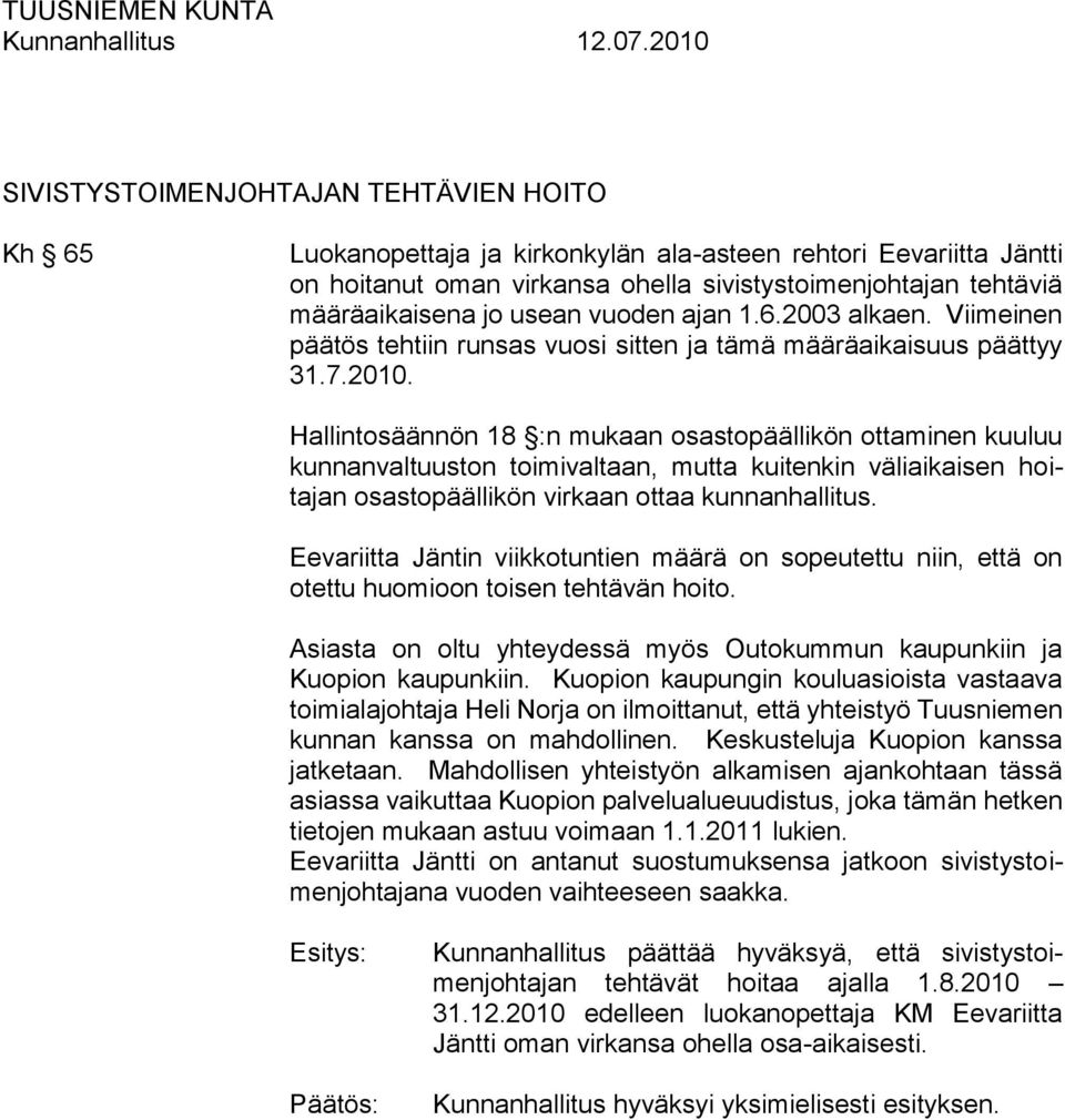 Hallintosäännön 18 :n mukaan osastopäällikön ottaminen kuuluu kunnanvaltuuston toimivaltaan, mutta kuitenkin väliaikaisen hoitajan osastopäällikön virkaan ottaa kunnanhallitus.