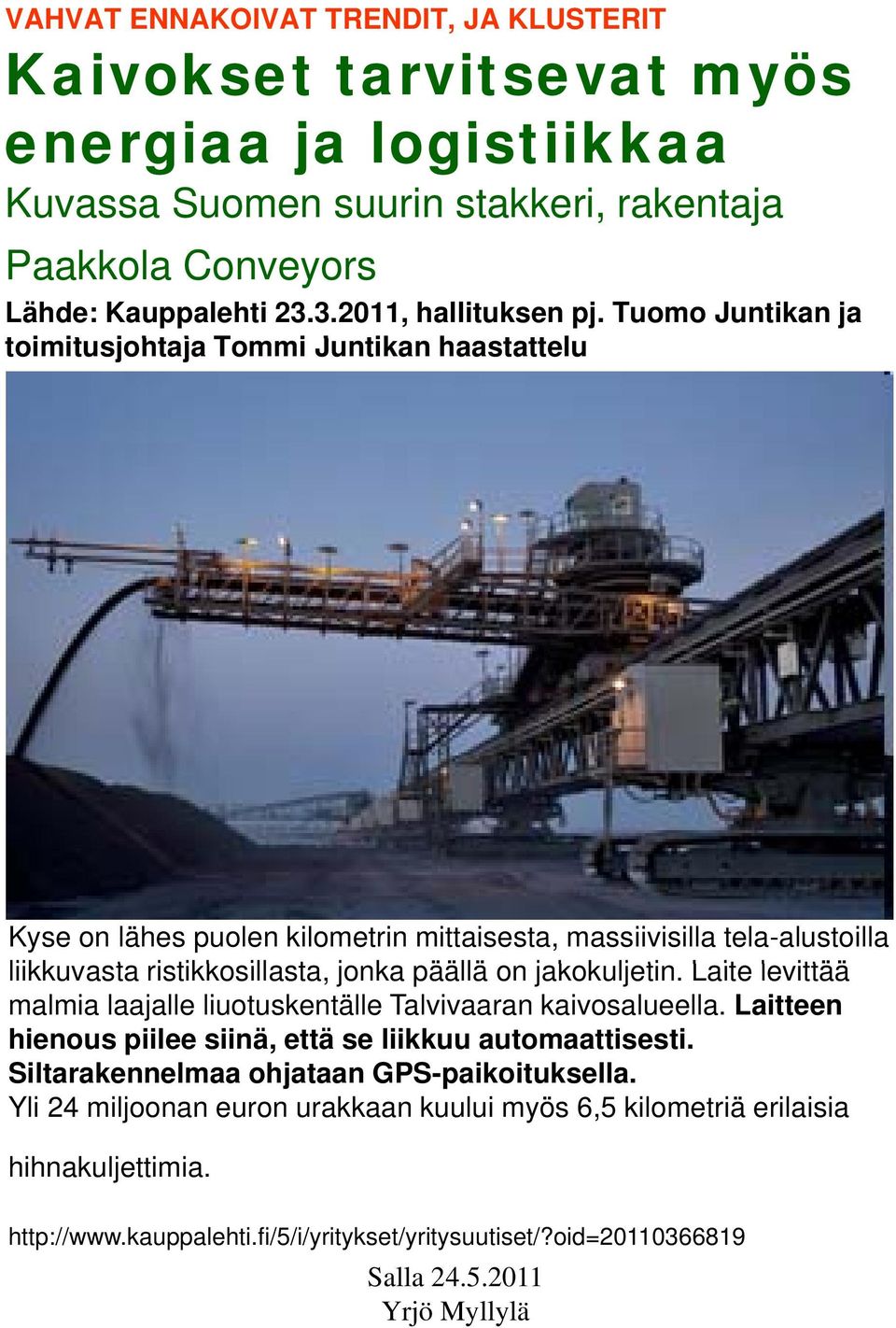 Tuomo Juntikan ja toimitusjohtaja it j Tommi Juntikan haastattelu tt Kyse on lähes puolen kilometrin mittaisesta, massiivisilla tela-alustoilla liikkuvasta ristikkosillasta, ill t jonka