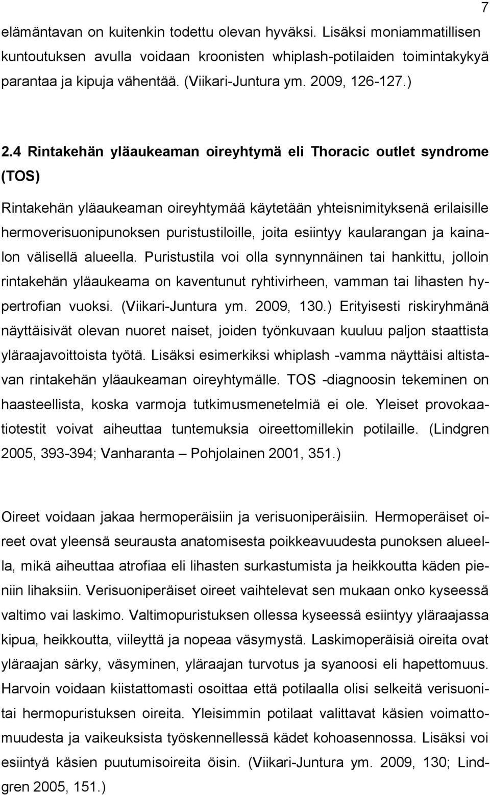 4 Rintakehän yläaukeaman oireyhtymä eli Thoracic outlet syndrome (TOS) Rintakehän yläaukeaman oireyhtymää käytetään yhteisnimityksenä erilaisille hermoverisuonipunoksen puristustiloille, joita