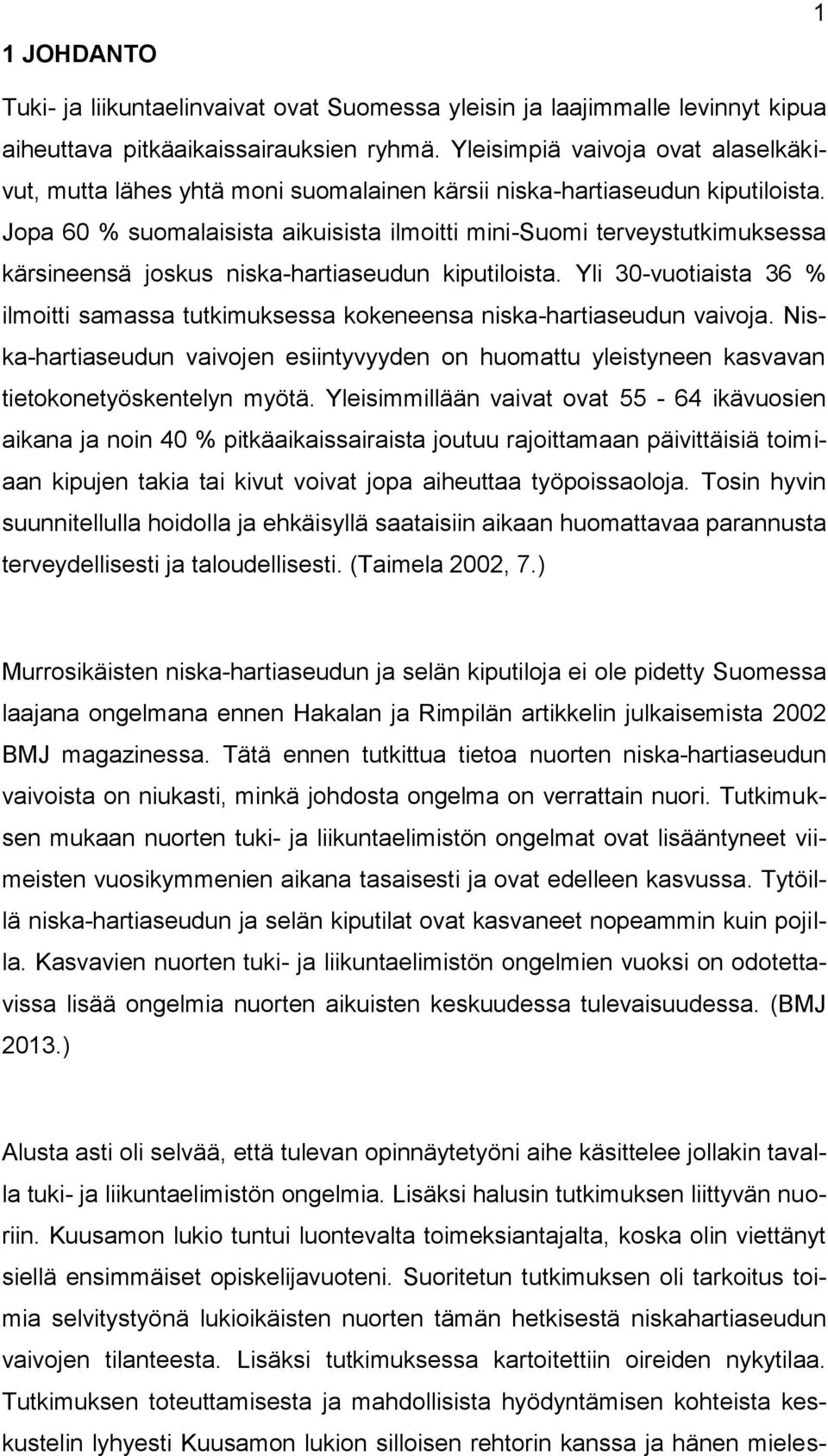 Jopa 60 % suomalaisista aikuisista ilmoitti mini-suomi terveystutkimuksessa kärsineensä joskus niska-hartiaseudun kiputiloista.