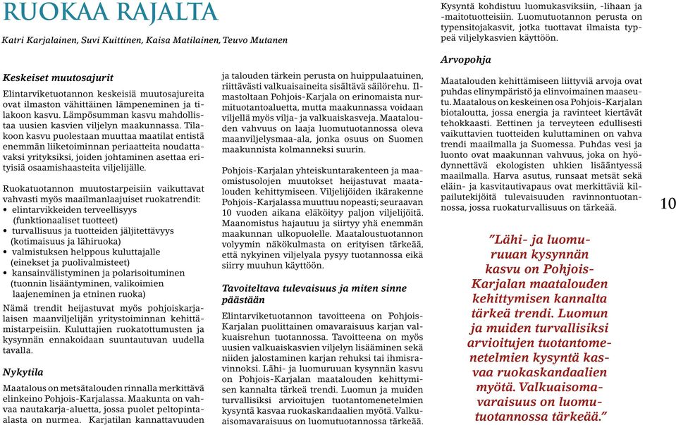 Arvopohja Keskeiset muutosajurit Elintarviketuotannon keskeisiä muutosajureita ovat ilmaston vähittäinen lämpeneminen ja tilakoon kasvu.