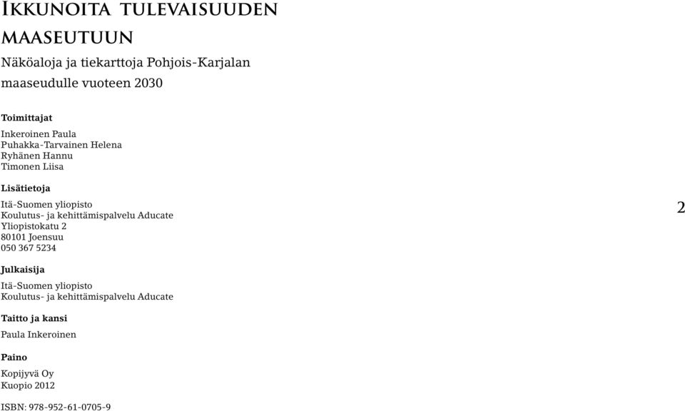 Aducate Yliopistokatu 2 80101 Joensuu 050 367 5234 2 Julkaisija Itä-Suomen yliopisto Koulutus- ja kehittämispalvelu Aducate