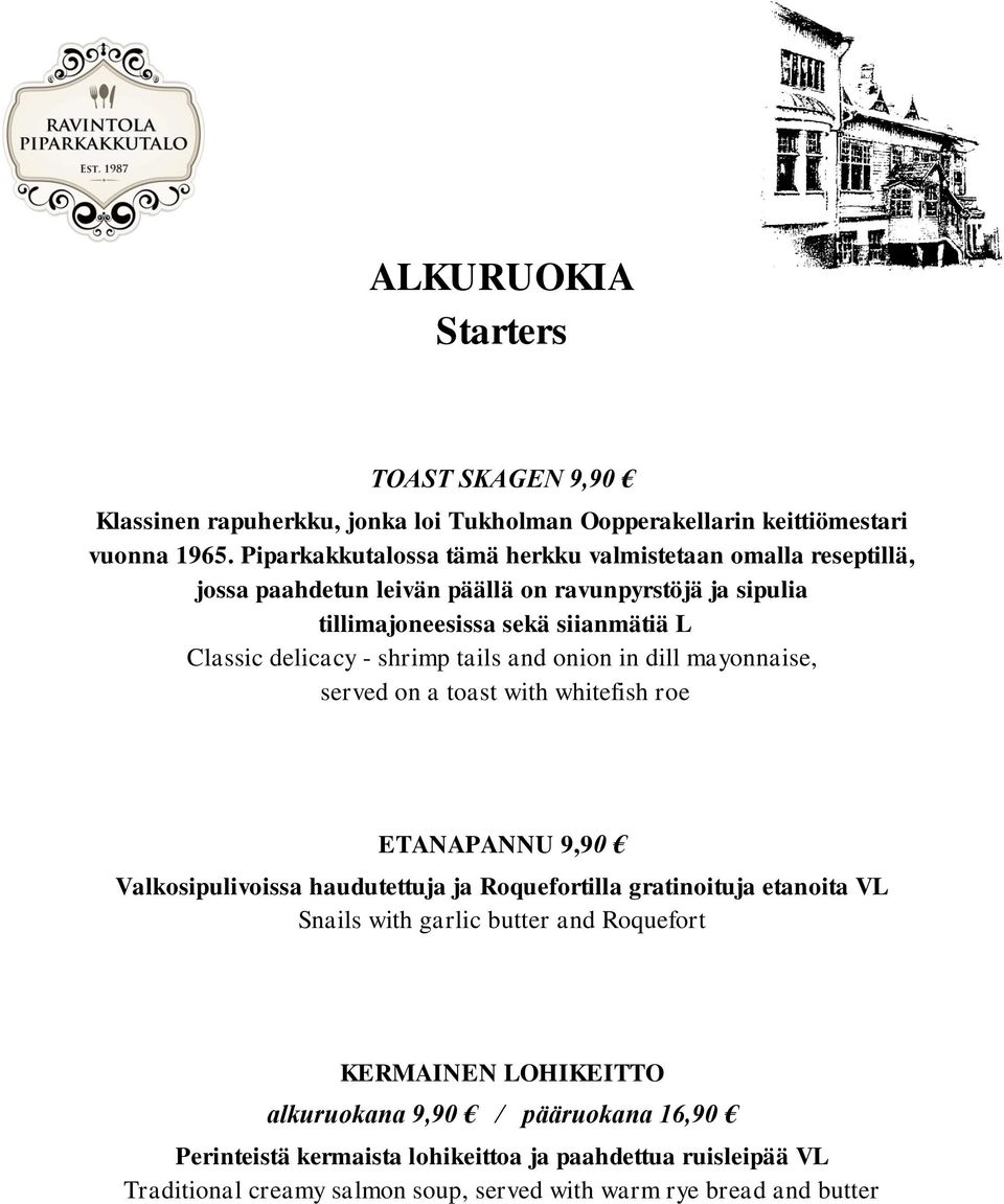 - shrimp tails and onion in dill mayonnaise, served on a toast with whitefish roe ETANAPANNU 9,90 Valkosipulivoissa haudutettuja ja Roquefortilla gratinoituja etanoita VL