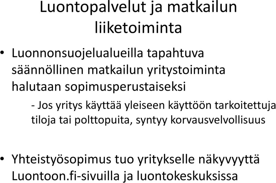 käyttää yleiseen käyttöön tarkoitettuja tiloja tai polttopuita, syntyy