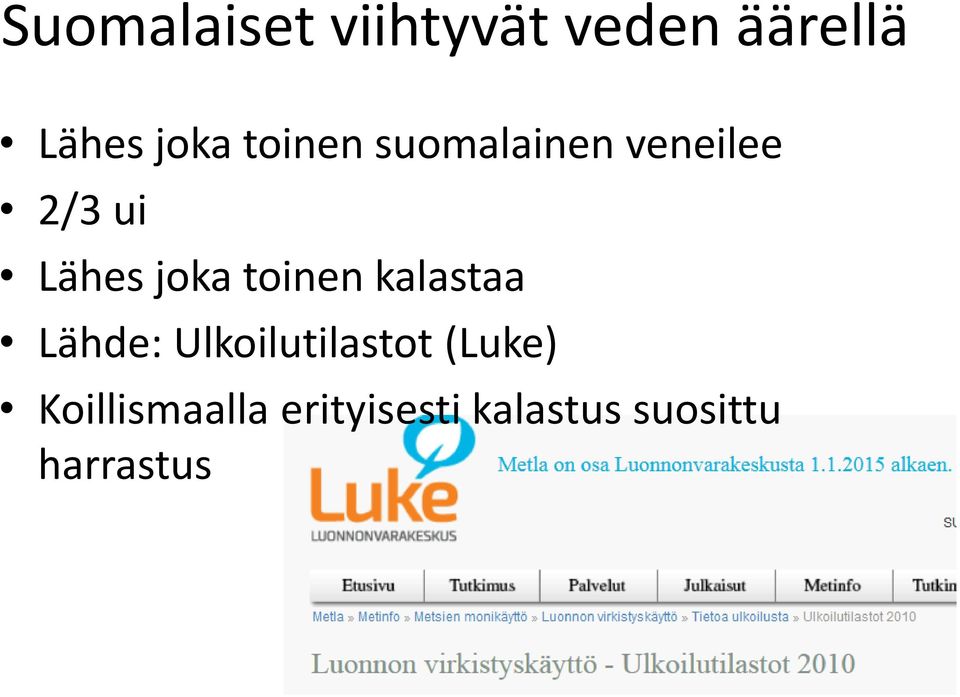 toinen kalastaa Lähde: Ulkoilutilastot (Luke)