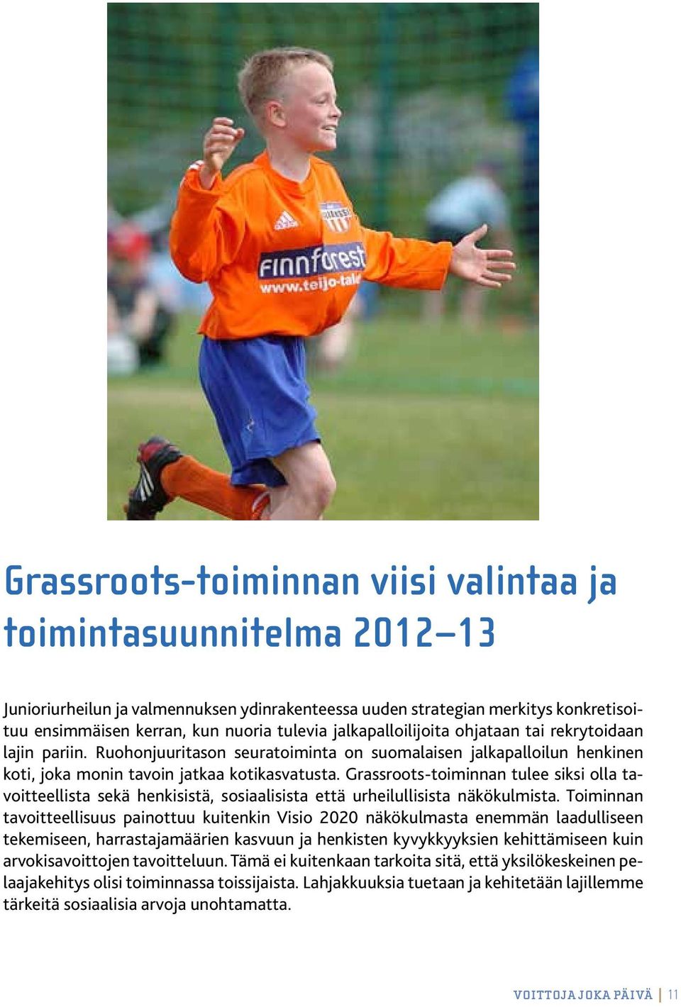 Grassroots-toiminnan tulee siksi olla tavoitteellista sekä henkisistä, sosiaalisista että urheilullisista näkökulmista.