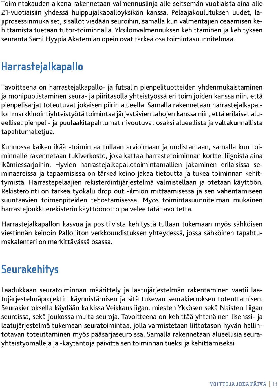 Yksilönvalmennuksen kehittäminen ja kehityksen seuranta Sami Hyypiä Akatemian opein ovat tärkeä osa toimintasuunnitelmaa.