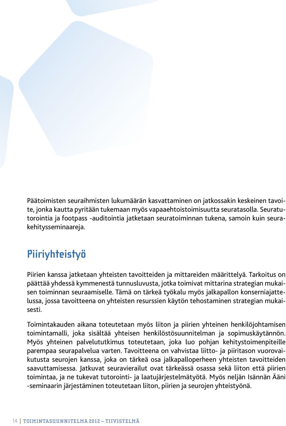 Piiriyhteistyö Piirien kanssa jatketaan yhteisten tavoitteiden ja mittareiden määrittelyä.