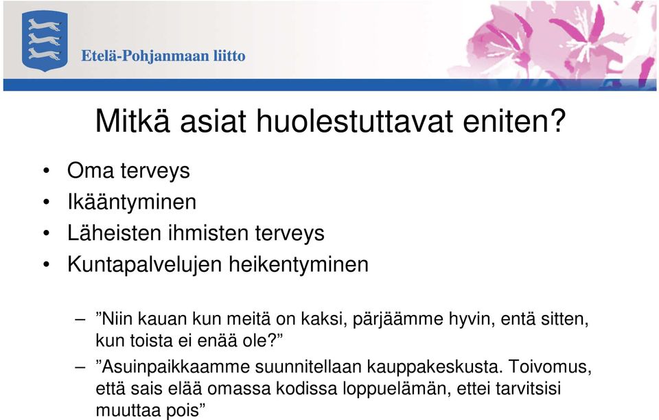 Niin kauan kun meitä on kaksi, pärjäämme hyvin, entä sitten, kun toista ei enää