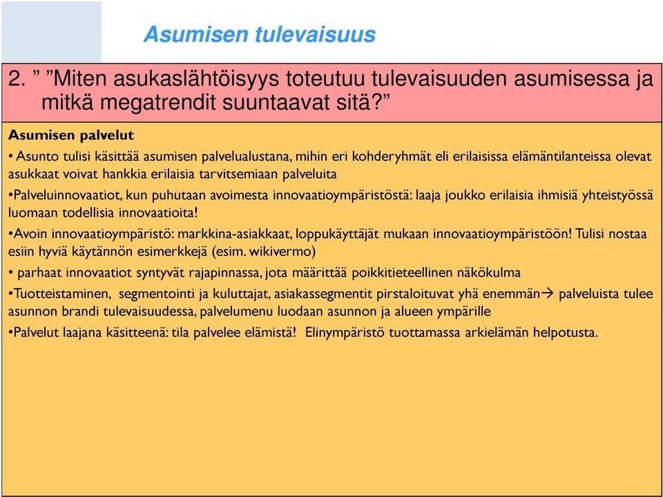 palveluita Palveluinnovaatiot, kun puhutaan avoimesta innovaatioympäristöstä: laaja joukko erilaisia ihmisiä yhteistyössä luomaan todellisia innovaatioita!