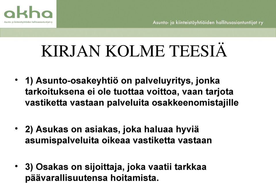 osakkeenomistajille 2) Asukas on asiakas, joka haluaa hyviä asumispalveluita