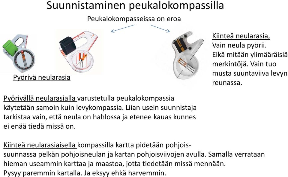 Liian usein suunnistaja tarkistaa vain, että neula on hahlossa ja etenee kauas kunnes ei enää tiedä missä on.