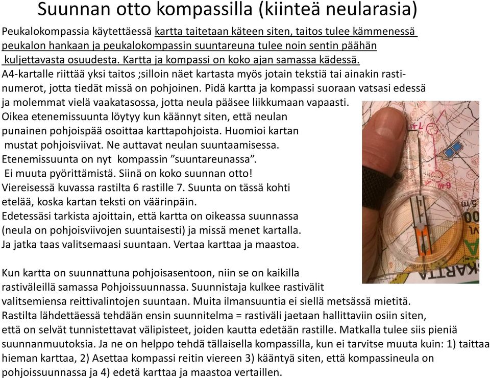 A4-kartalle riittää yksi taitos ;silloin näet kartasta myös jotain tekstiä tai ainakin rastinumerot, jotta tiedät missä on pohjoinen.