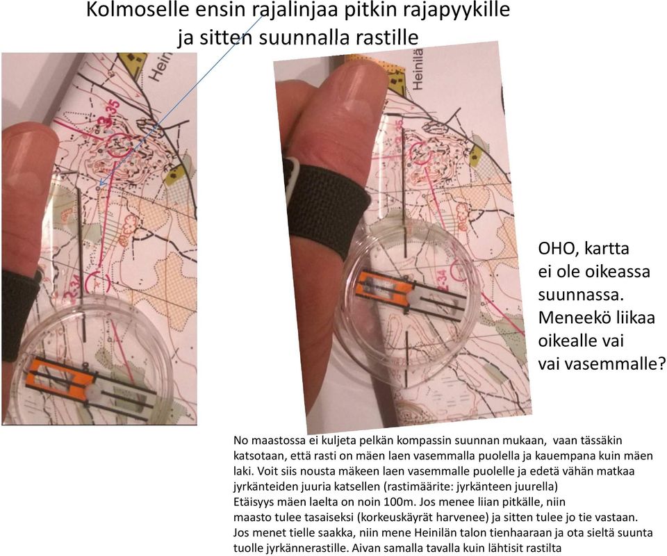 Voit siis nousta mäkeen laen vasemmalle puolelle ja edetä vähän matkaa jyrkänteiden juuria katsellen (rastimäärite: jyrkänteen juurella) Etäisyys mäen laelta on noin 100m.