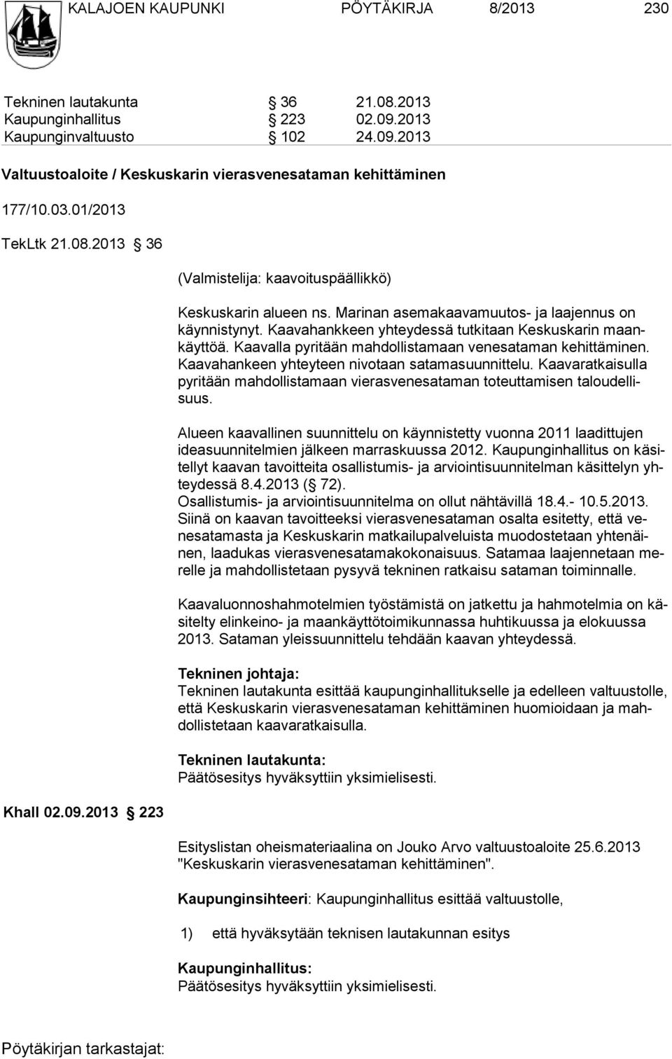 Kaavahankkeen yhteydessä tutkitaan Keskuskarin maankäyttöä. Kaavalla pyritään mahdollistamaan venesataman kehittäminen. Kaa va han keen yhteyteen nivotaan satamasuunnittelu.