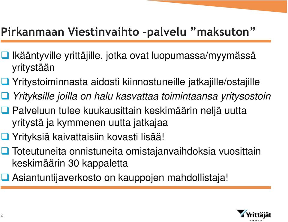 yritysostoin Palveluun tulee kuukausittain keskimäärin neljä uutta yritystä ja kymmenen uutta jatkajaa Yrityksiä