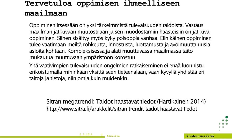 Elinikäinen oppiminen tulee vaatimaan meiltä rohkeutta, innostusta, luottamusta ja avoimuutta uusia asioita kohtaan.