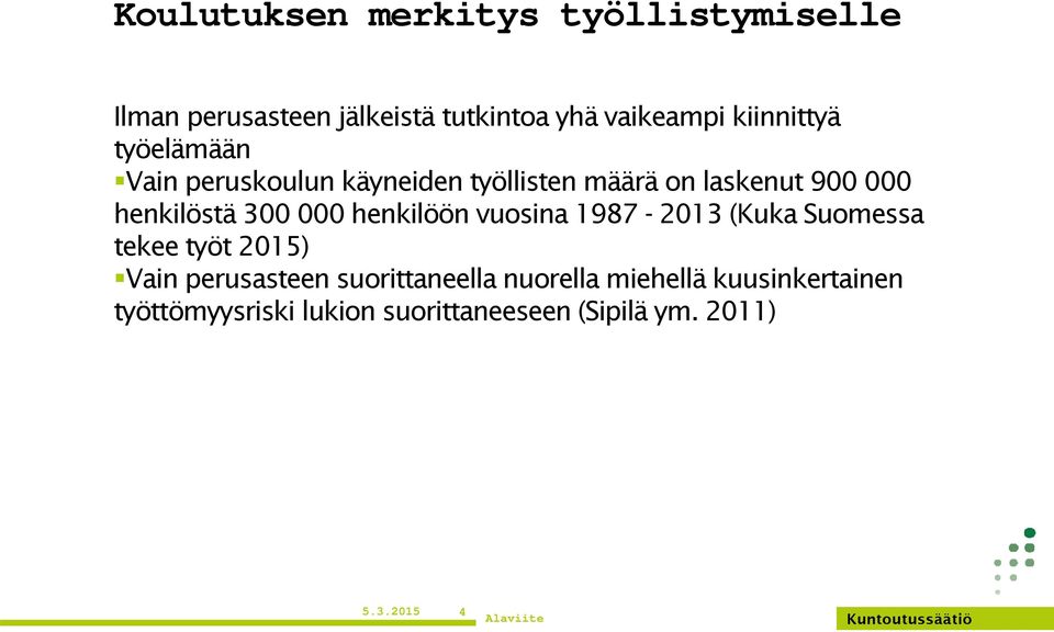 300 000 henkilöön vuosina 1987-2013 (Kuka Suomessa tekee työt 2015) Vain perusasteen