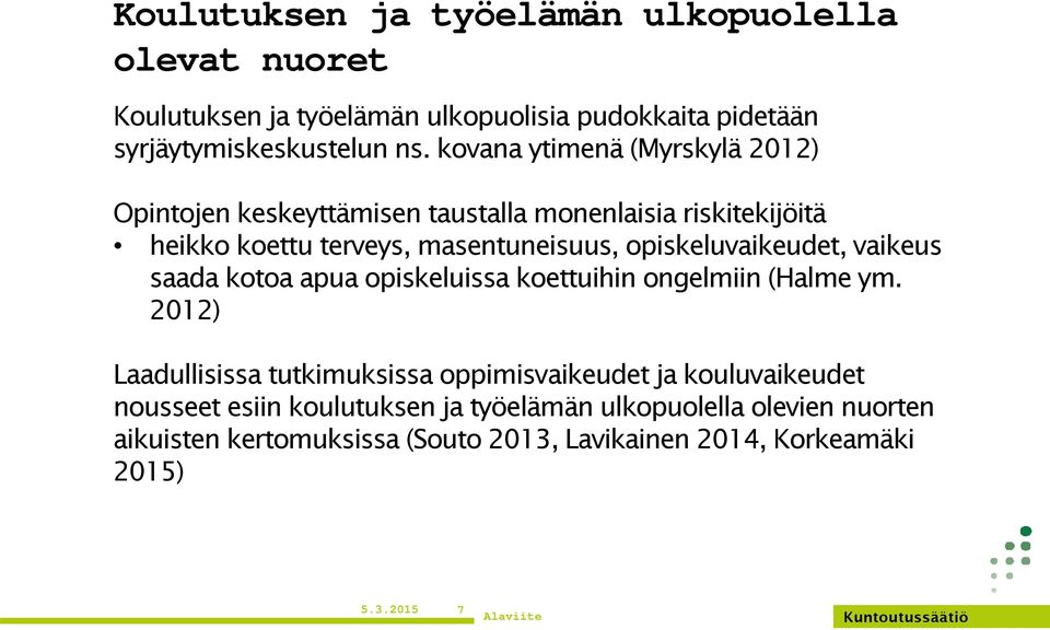 opiskeluvaikeudet, vaikeus saada kotoa apua opiskeluissa koettuihin ongelmiin (Halme ym.