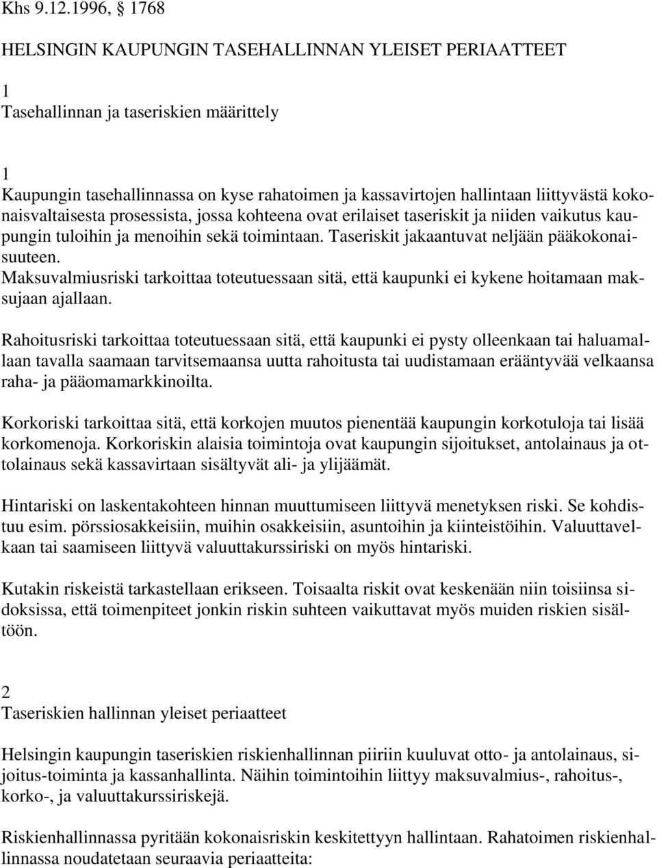 kokonaisvaltaisesta prosessista, jossa kohteena ovat erilaiset taseriskit ja niiden vaikutus kaupungin tuloihin ja menoihin sekä toimintaan. Taseriskit jakaantuvat neljään pääkokonaisuuteen.