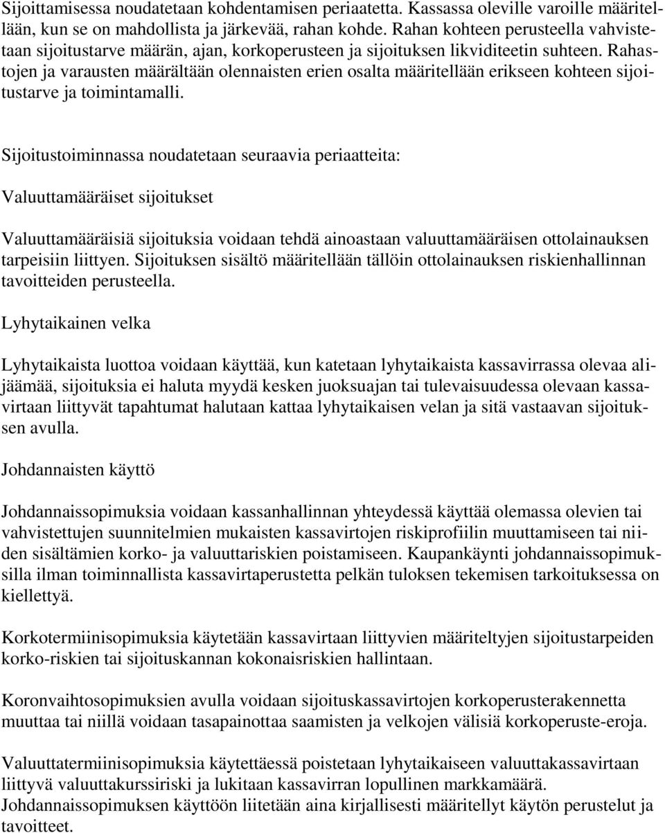 Rahastojen ja varausten määrältään olennaisten erien osalta määritellään erikseen kohteen sijoitustarve ja toimintamalli.