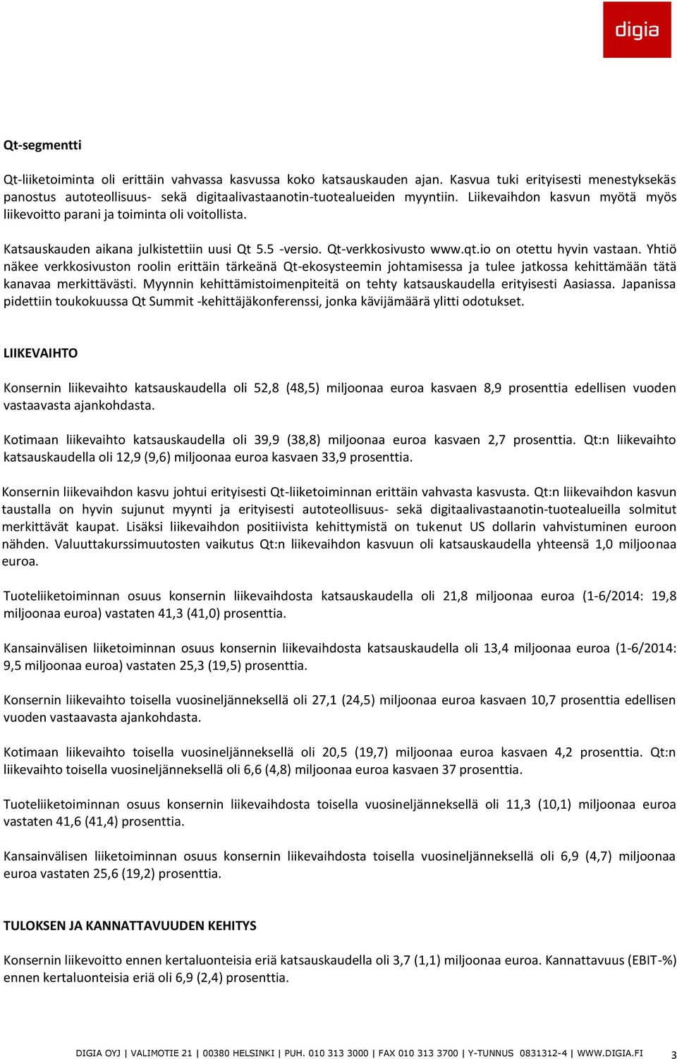 Yhtiö näkee verkkosivuston roolin erittäin tärkeänä Qt-ekosysteemin johtamisessa ja tulee jatkossa kehittämään tätä kanavaa merkittävästi.