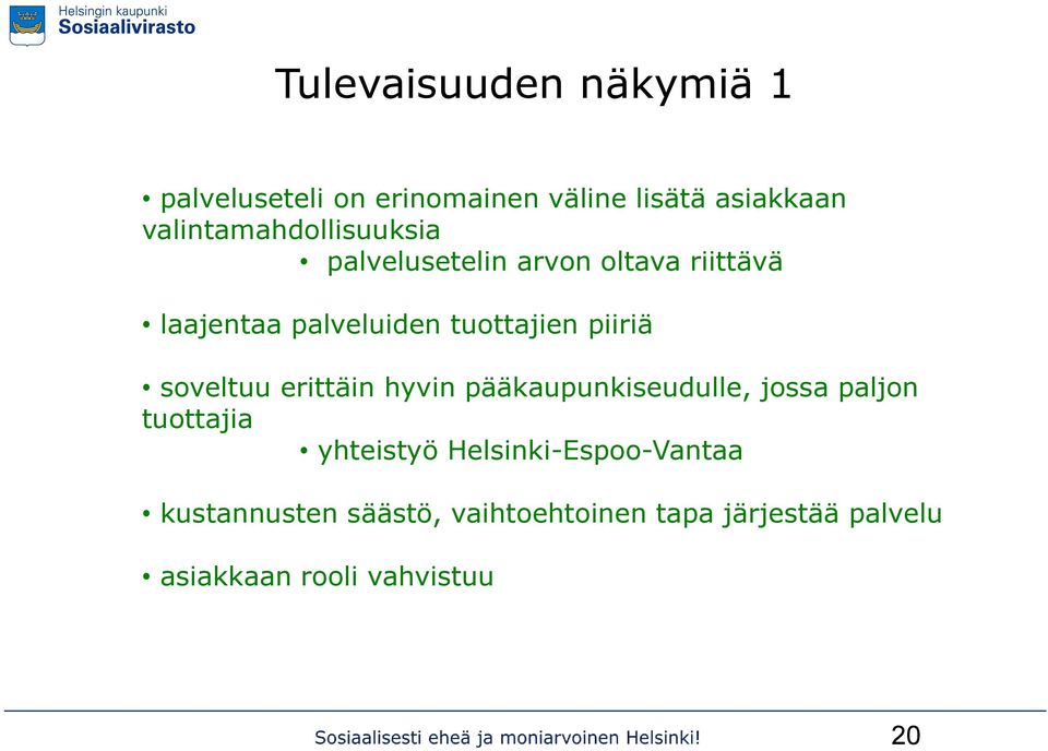 tuottajien piiriä soveltuu erittäin hyvin pääkaupunkiseudulle, jossa paljon tuottajia