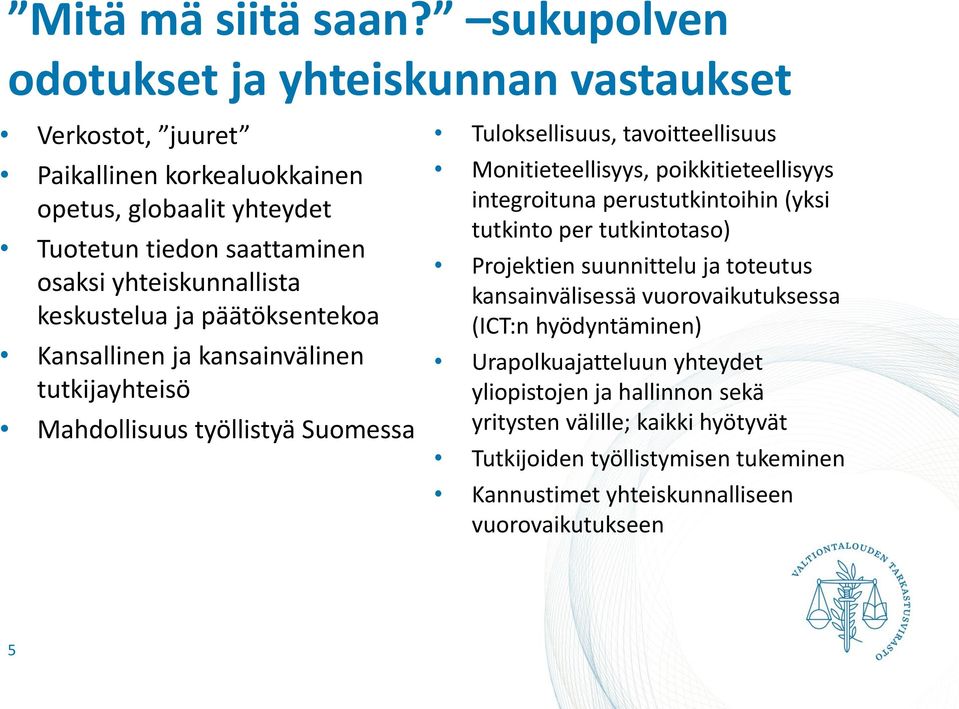 keskustelua ja päätöksentekoa Kansallinen ja kansainvälinen tutkijayhteisö Mahdollisuus työllistyä Suomessa Tuloksellisuus, tavoitteellisuus Monitieteellisyys,