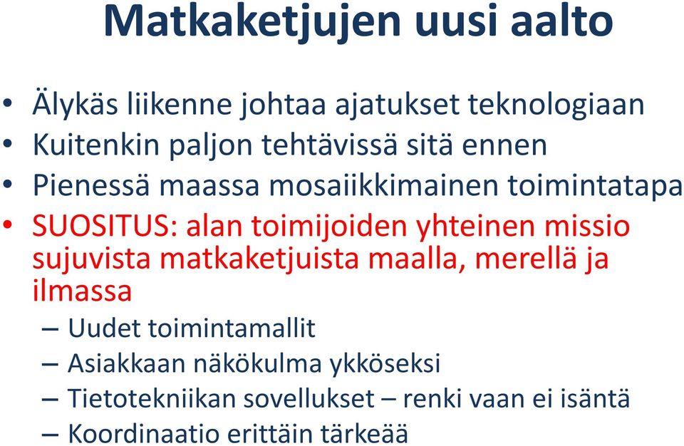 yhteinen missio sujuvista matkaketjuista maalla, merellä ja ilmassa Uudet toimintamallit