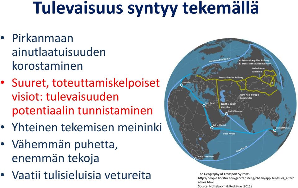 meininki Vähemmän puhetta, enemmän tekoja Vaatii tulisieluisia vetureita The Geography of