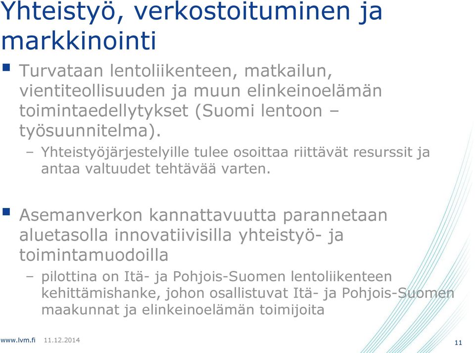 Yhteistyöjärjestelyille tulee osoittaa riittävät resurssit ja antaa valtuudet tehtävää varten.